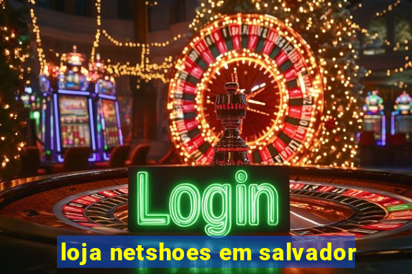 loja netshoes em salvador