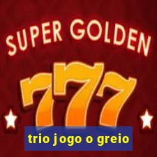 trio jogo o greio