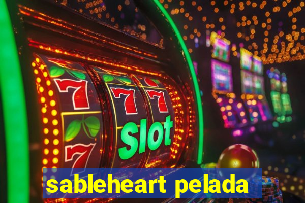 sableheart pelada