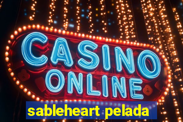 sableheart pelada