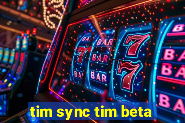 tim sync tim beta