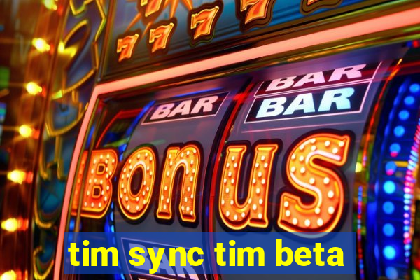 tim sync tim beta