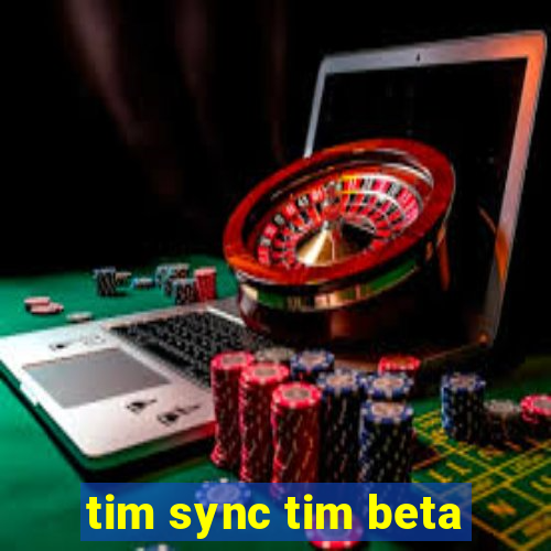 tim sync tim beta