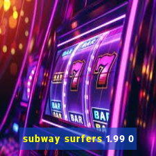 subway surfers 1.99 0