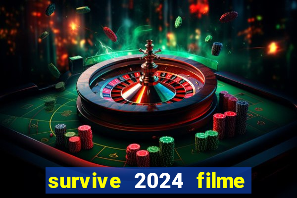 survive 2024 filme completo dublado