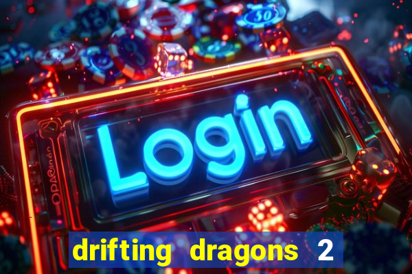 drifting dragons 2 temporada drifting dragons vai ter