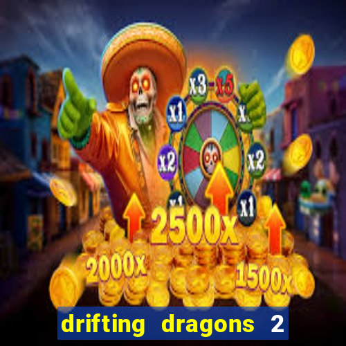 drifting dragons 2 temporada drifting dragons vai ter