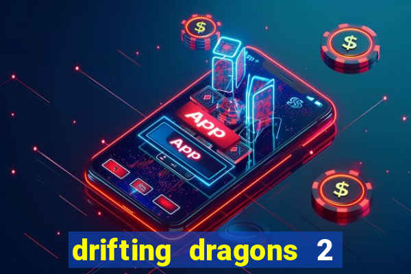 drifting dragons 2 temporada drifting dragons vai ter