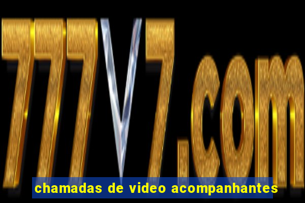 chamadas de video acompanhantes