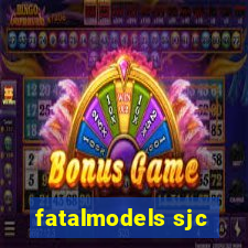 fatalmodels sjc