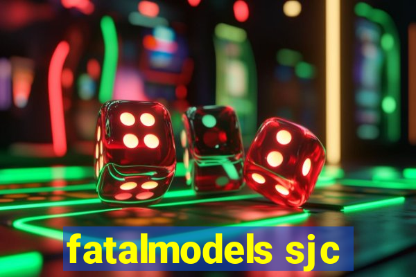 fatalmodels sjc