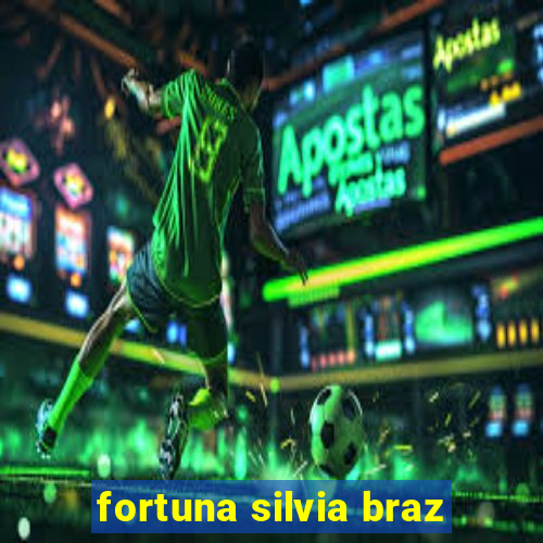 fortuna silvia braz