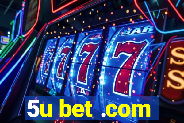 5u bet .com