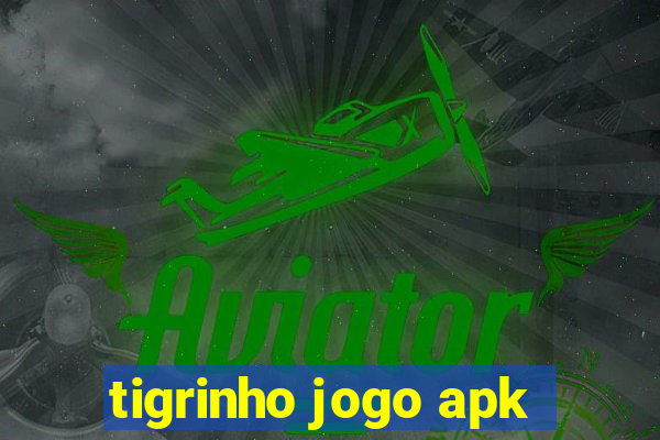 tigrinho jogo apk