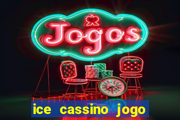 ice cassino jogo de aposta