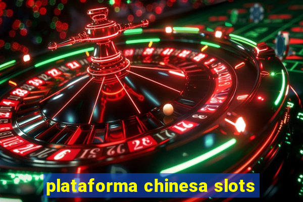 plataforma chinesa slots