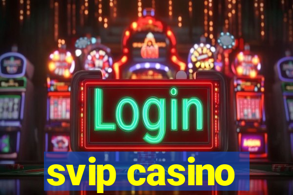 svip casino