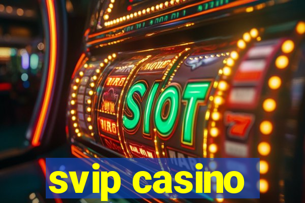 svip casino