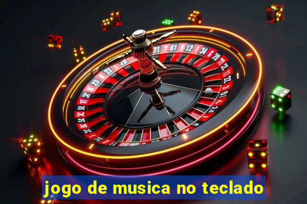 jogo de musica no teclado