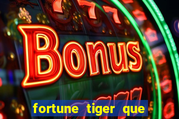 fortune tiger que mais paga