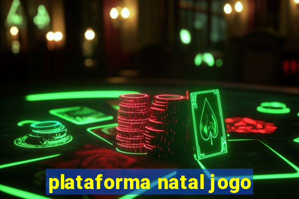 plataforma natal jogo