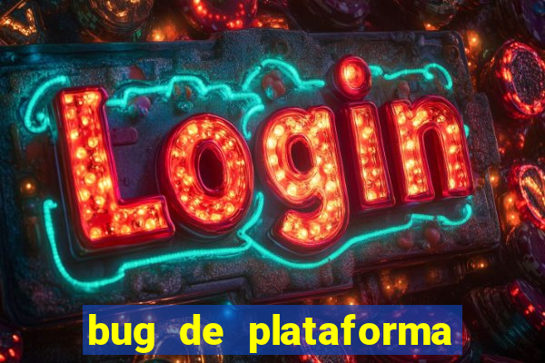 bug de plataforma de jogos