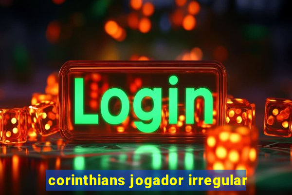 corinthians jogador irregular