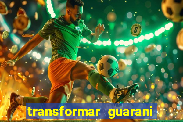 transformar guarani em real