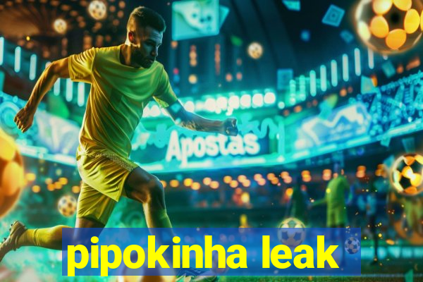 pipokinha leak