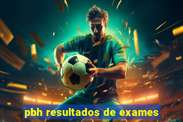 pbh resultados de exames