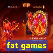 fat games