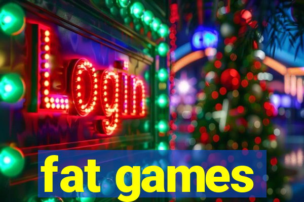 fat games