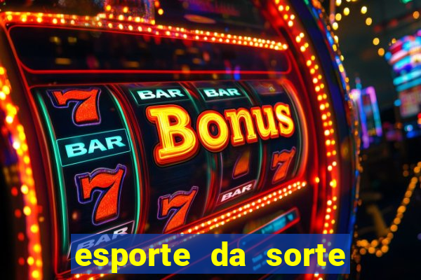 esporte da sorte deposito minimo