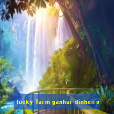 lucky farm ganhar dinheiro