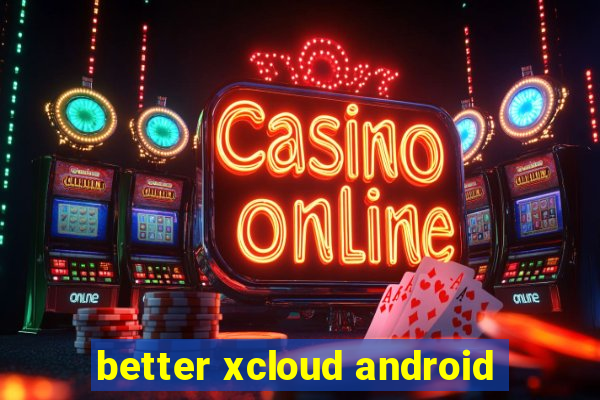 better xcloud android