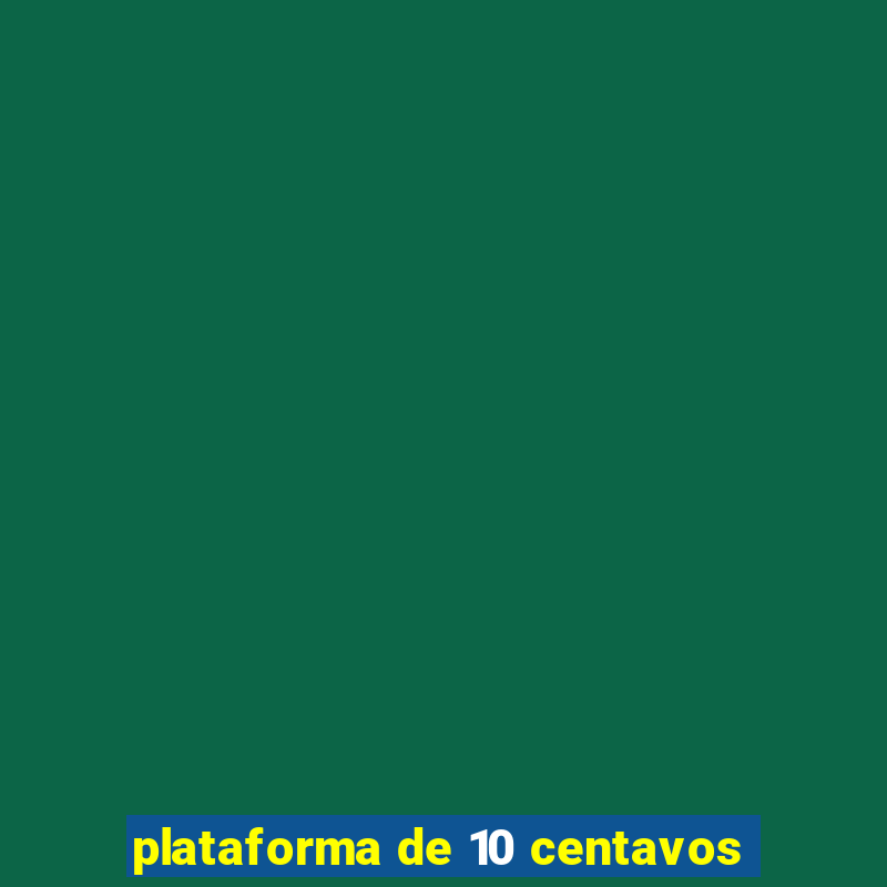 plataforma de 10 centavos