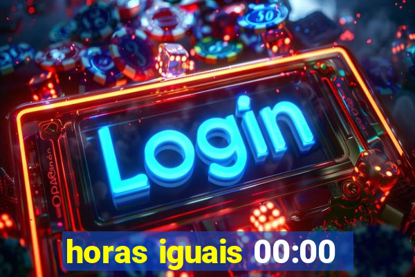 horas iguais 00:00