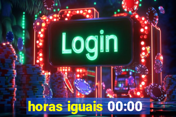 horas iguais 00:00