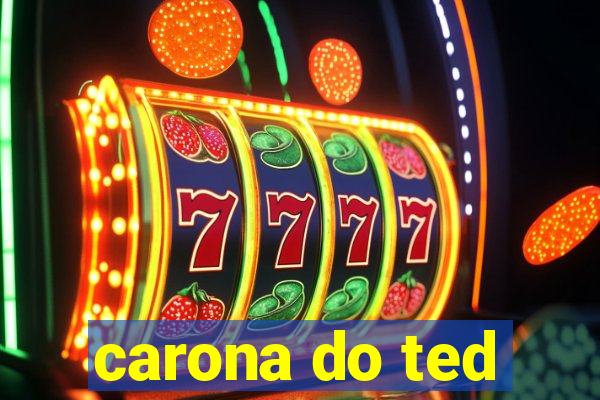 carona do ted