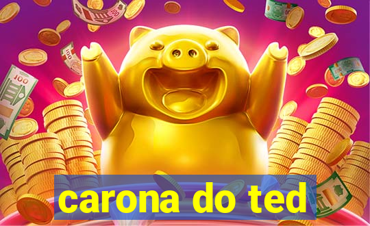 carona do ted