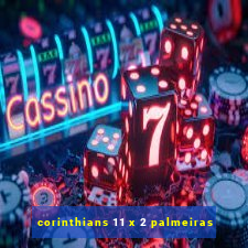 corinthians 11 x 2 palmeiras