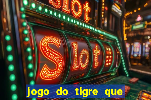 jogo do tigre que da 30 reais no cadastro