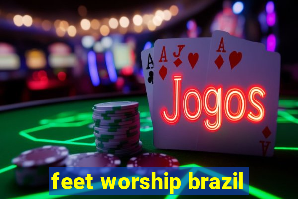 feet worship brazil