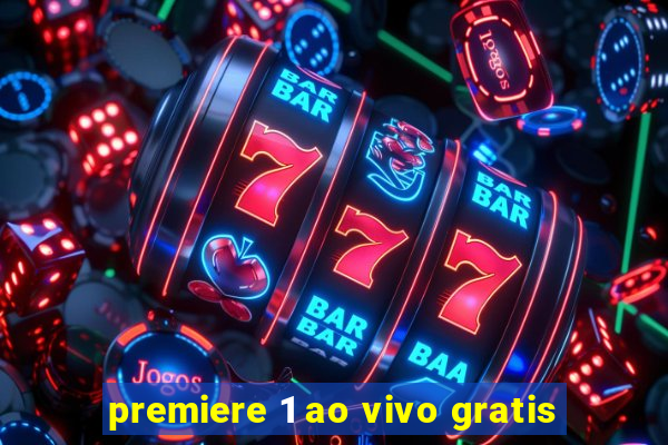 premiere 1 ao vivo gratis