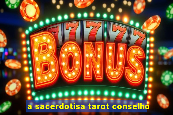 a sacerdotisa tarot conselho