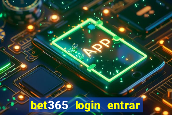 bet365 login entrar agora direto