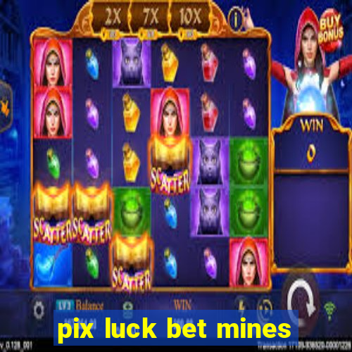 pix luck bet mines