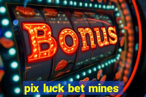 pix luck bet mines