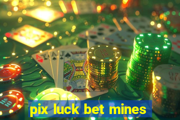 pix luck bet mines