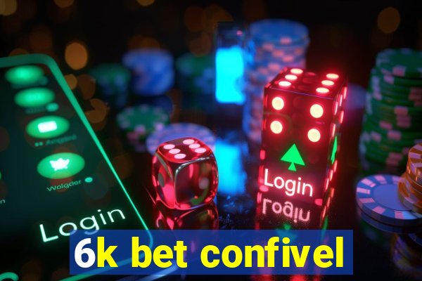 6k bet confivel